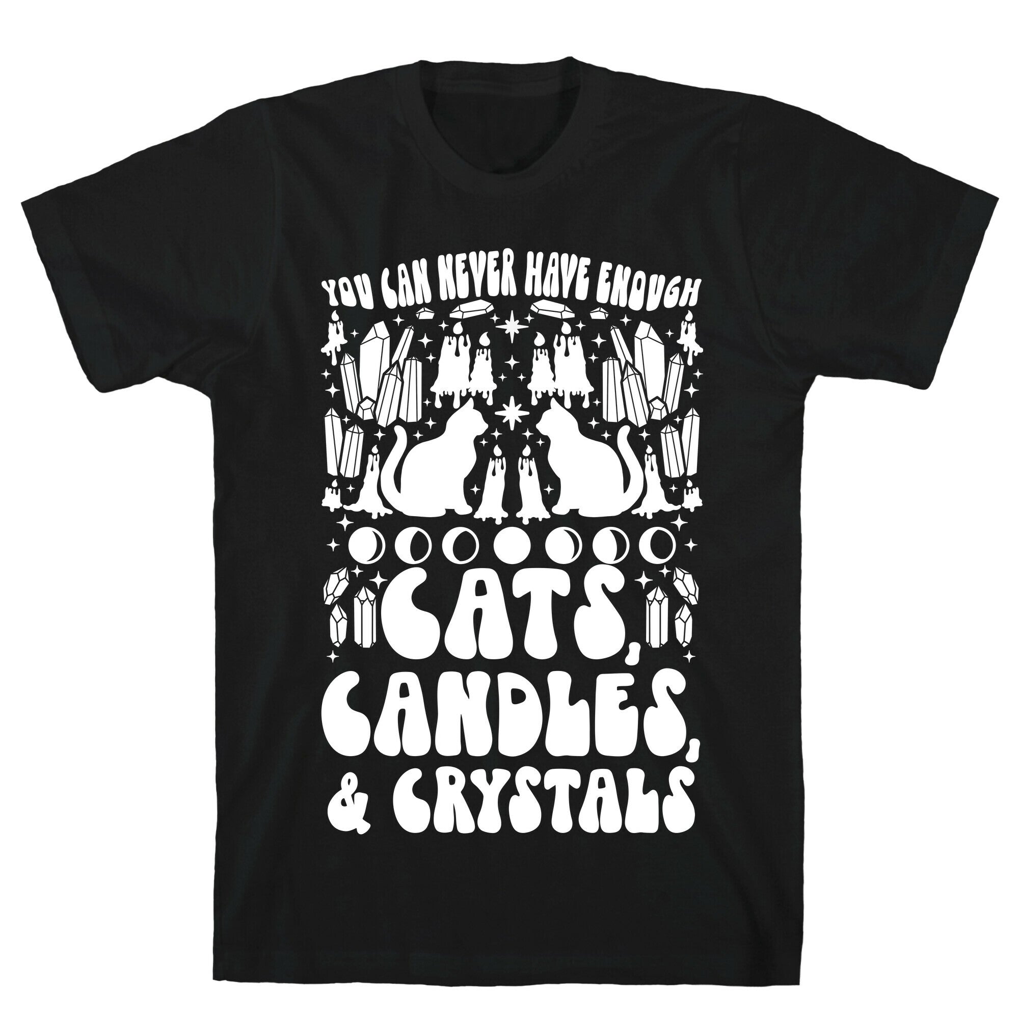 You Can Never Have Enough Cats, Candles, and Crystals T-Shirt